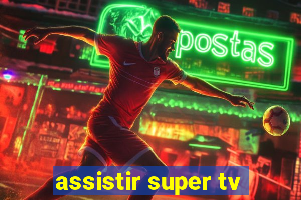 assistir super tv